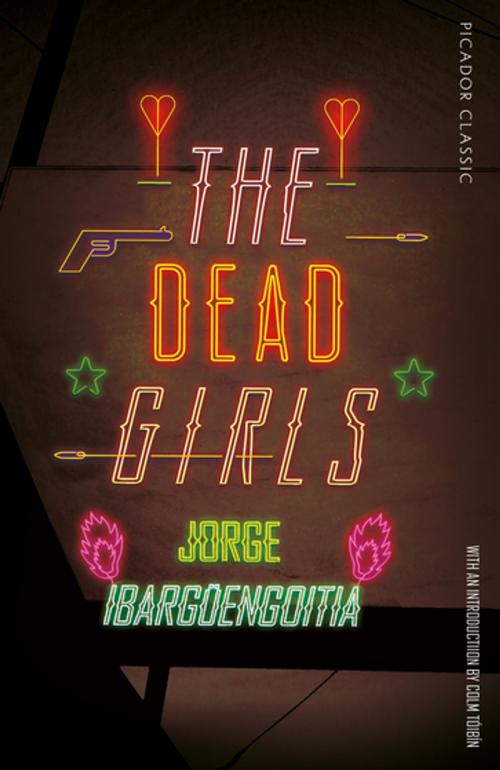 Cover of the book The Dead Girls by Jorge Ibargüengoitia, Pan Macmillan