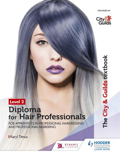 Cover of the book The City & Guilds Textbook Level 2 Diploma for Hair Professionals for Apprenticeships in Professional Hairdressing and Professional Barbering by Keryl Titmus, Hodder Education