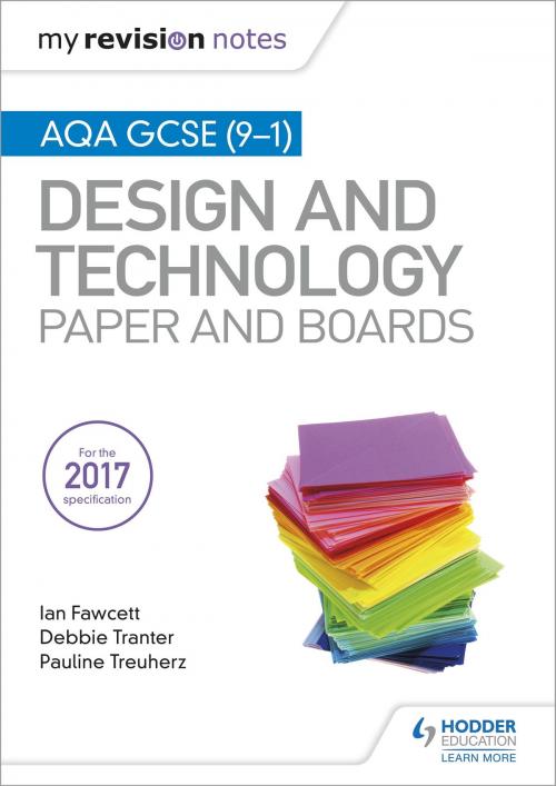 Cover of the book My Revision Notes: AQA GCSE (9-1) Design and Technology: Paper and Boards by Ian Fawcett, Debbie Tranter, Pauline Treuherz, Hodder Education