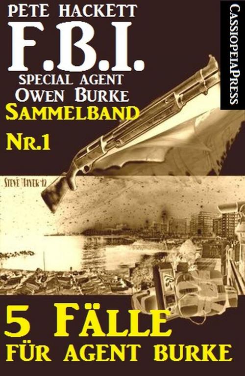 Cover of the book 5 Fälle für Agent Burke - Sammelband Nr.1 (FBI Special Agent) by Pete Hackett, BEKKERpublishing