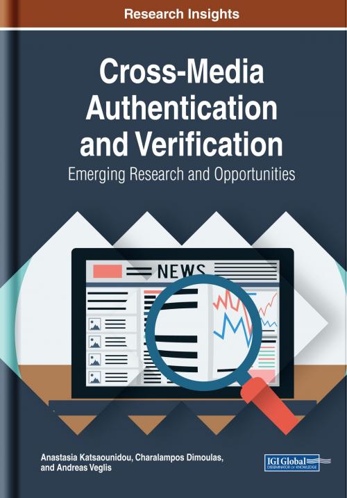 Cover of the book Cross-Media Authentication and Verification by Anastasia Katsaounidou, Charalampos Dimoulas, Andreas Veglis, IGI Global