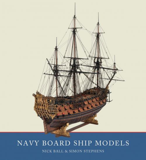 Cover of the book Navy Board Ship Models by Simon Stephens, Nick Ball, Pen and Sword