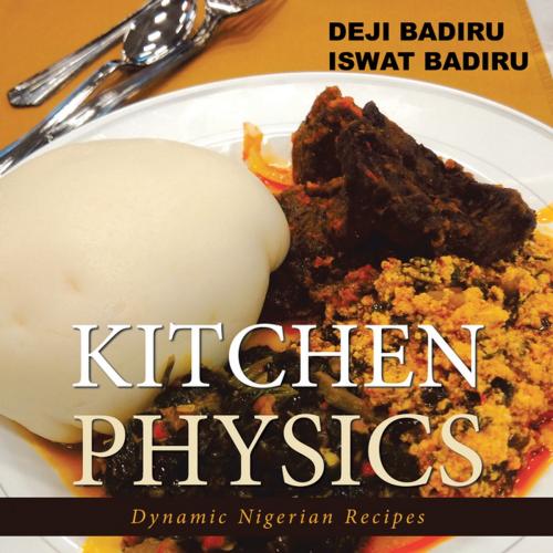 Cover of the book Kitchen Physics by Deji Badiru, Iswat Badiru, iUniverse
