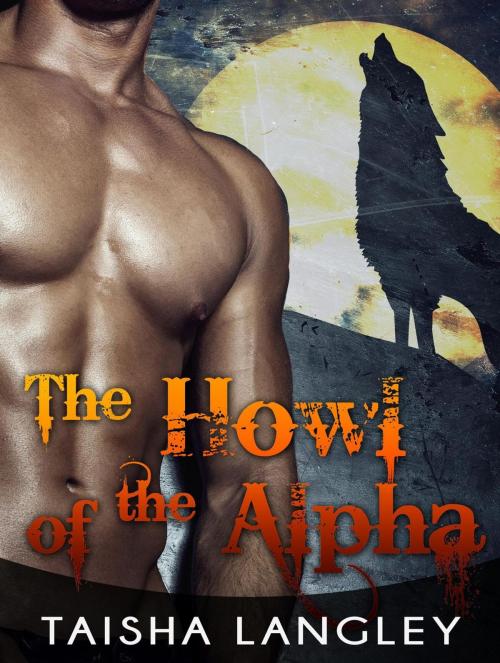 Cover of the book The Howl of the Alpha: The Howling Moon by Taisha Langley, Publishing 4U
