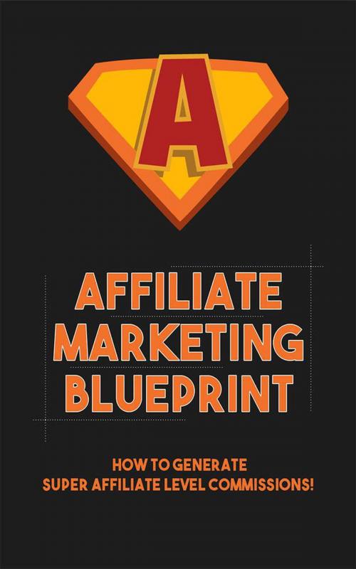Cover of the book Affiliate Marketing Blueprint by John Hawkins, John Hawkins