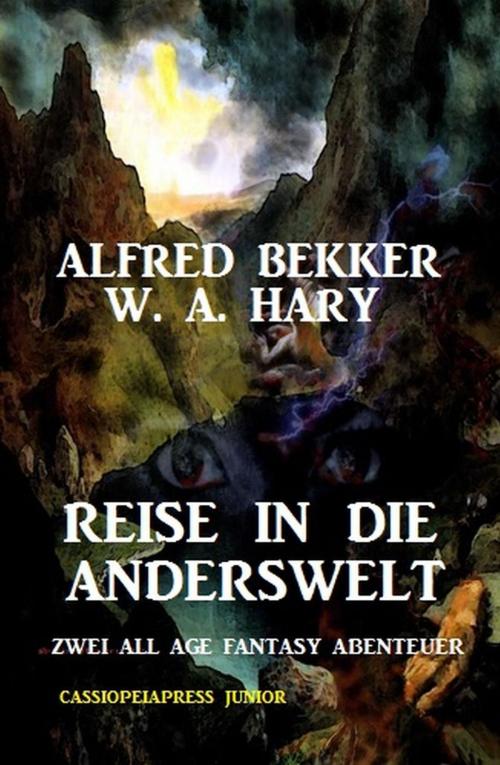 Cover of the book Reise in die Anderswelt: Zwei All Age Fantasy Abenteuer: Cassiopeiapress Junior by Alfred Bekker, W. A. Hary, Alfred Bekker