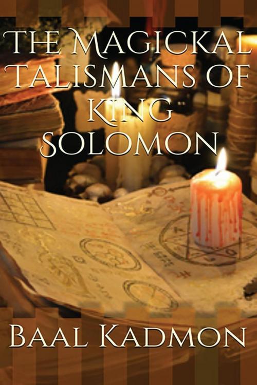 Cover of the book The Magickal Talismans of King Solomon by Baal Kadmon, Baal Kadmon