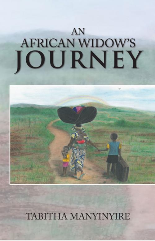 Cover of the book An African Widow’S Journey by Tabitha Manyinyire, Xlibris UK