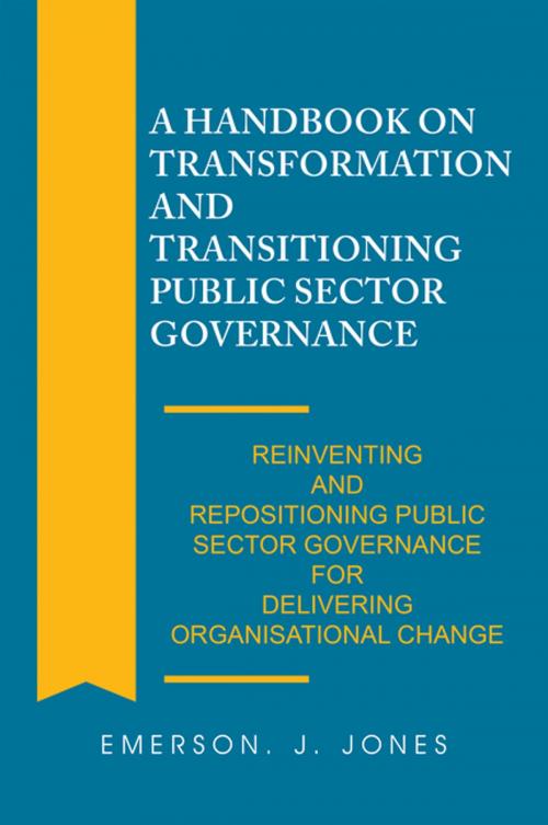 Cover of the book A Handbook on Transformation and Transitioning Public Sector Governance by Emerson J. Jones, Xlibris UK