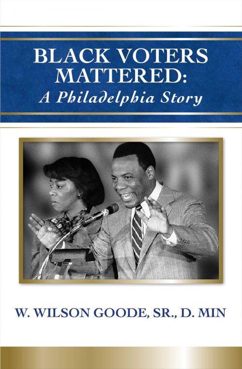 Cover of the book Black Voters Mattered: A Philadelphia Story by W. Wilson Goode Sr., BookBaby