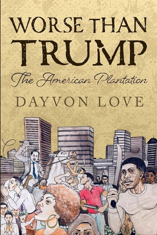 Cover of the book Worse Than Trump by Dayvon Love, BookBaby