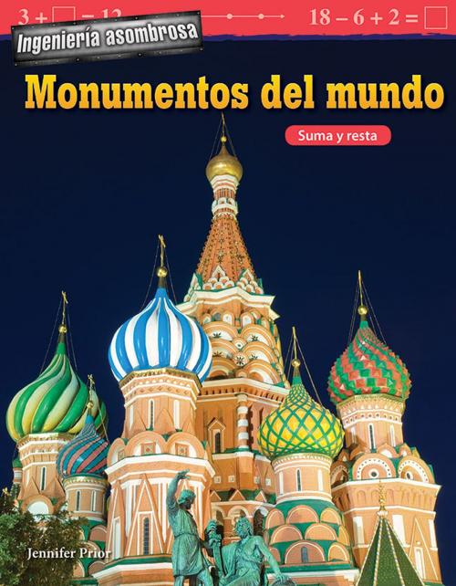 Cover of the book Ingeniería asombrosa Monumentos del mundo: Suma y resta by Jennifer Prior, Teacher Created Materials