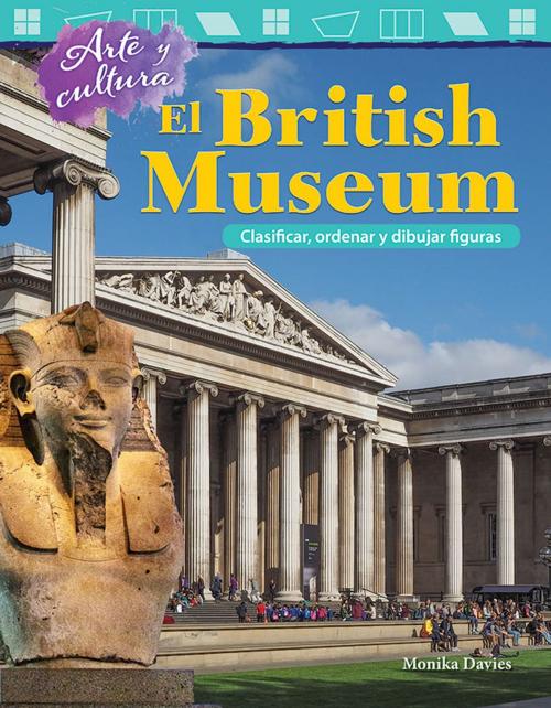 Cover of the book Arte y cultura El British Museum: Clasificar, ordenar y dibujar figuras by Monika Davies, Teacher Created Materials