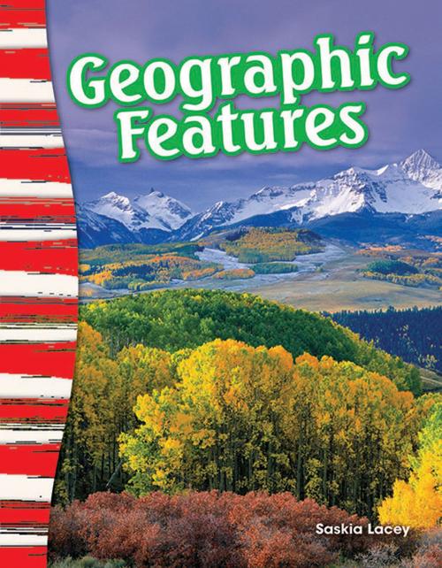 Cover of the book Geographic Features by Saskia Lacey, Teacher Created Materials