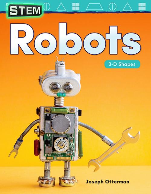 Cover of the book STEM Robots: 3-D Shapes by Joseph Otterman, Teacher Created Materials