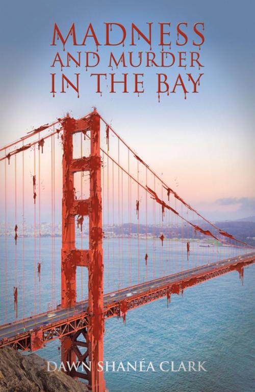 Cover of the book Madness and Murder in the Bay by Dawn Shanéa Clark, AuthorHouse