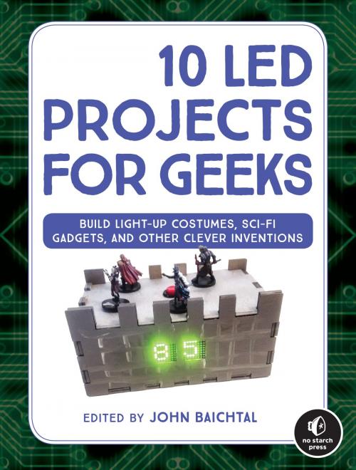 Cover of the book 10 LED Projects for Geeks by John Baichtal, No Starch Press