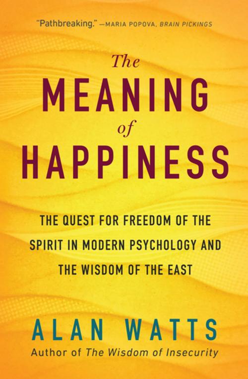 Cover of the book The Meaning of Happiness by Alan Watts, New World Library