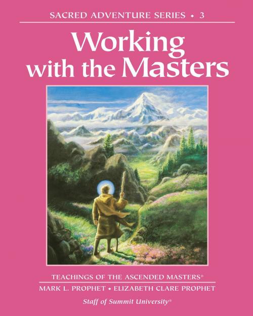 Cover of the book Working with the Masters by Elizabeth Clare Prophet, Mark L. Prophet, Staff of Summit University, The Summit Lighthouse