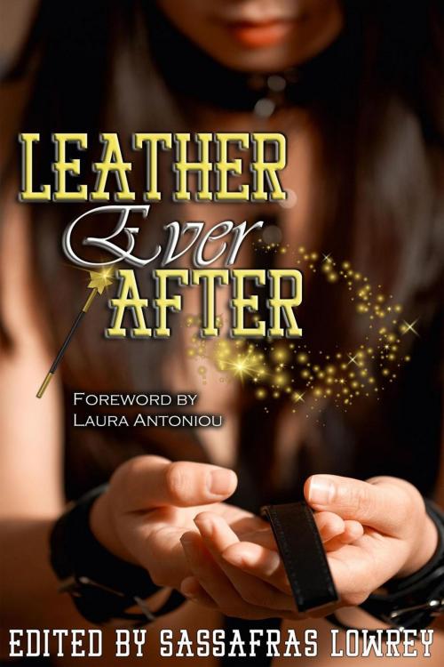 Cover of the book Leather Ever After by Sassafras Lowrey, Mollena Williams, Lee Harrington, Karen Taylor, Cynthia Hamilton, Circlet Press