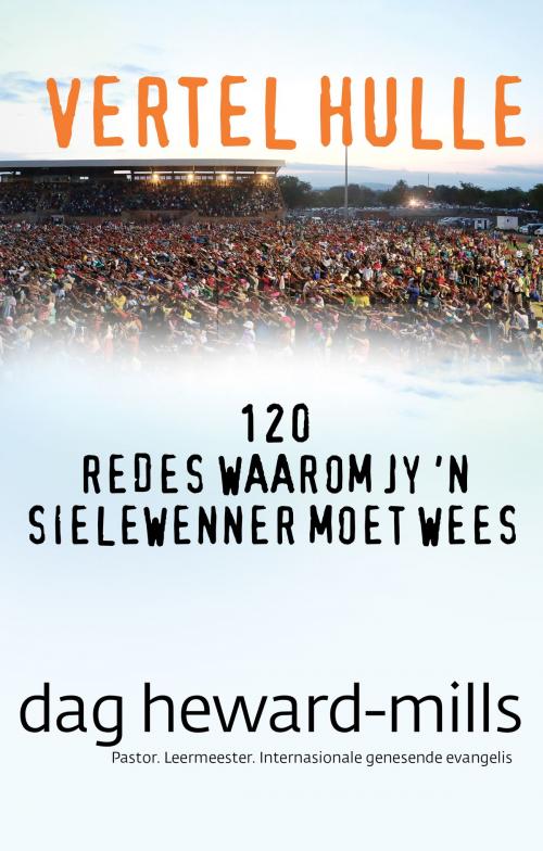 Cover of the book Vertel hulle: 120 redes waarom jy 'n sielewenner moet wees by Dag Heward-Mills, Dag Heward-Mills