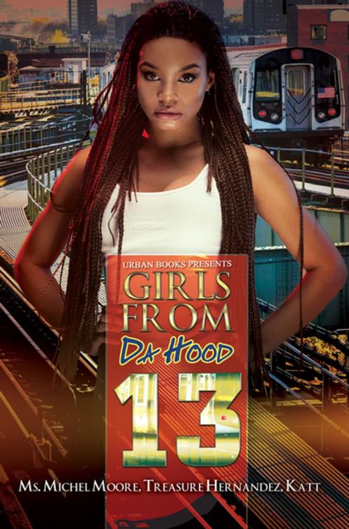 Cover of the book Girls from da Hood 13 by Ms. Michel Moore, Treasure Hernandez, Katt, Urban Books