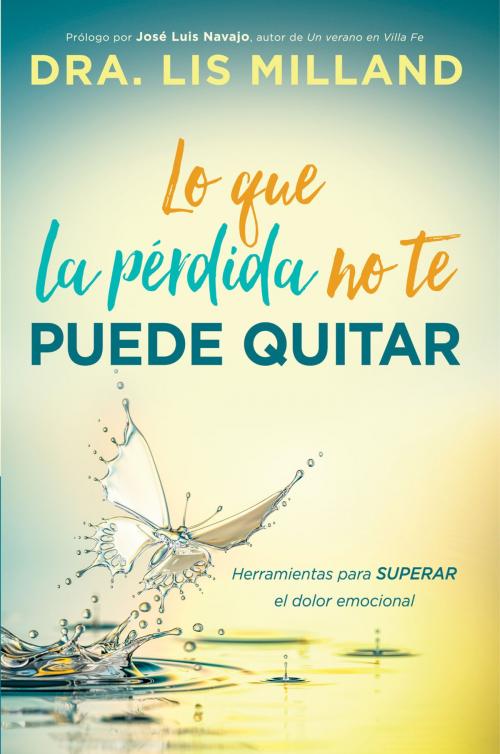 Cover of the book Lo que la pérdida no te puede quitar by Lis Milland, Charisma House
