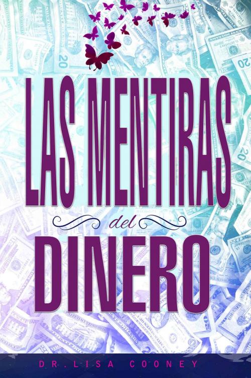Cover of the book LAS MENTIRAS DEL DINERO by Dr. Lisa Cooney, Access Consciousness Publishing