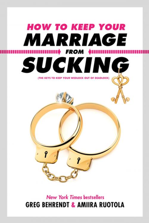 Cover of the book How to Keep Your Marriage From Sucking by Greg Behrendt, Amiira Ruotola, Diversion Books