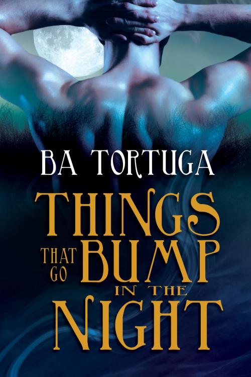 Cover of the book Things that Go Bump in the Night by BA Tortuga, Dreamspinner Press