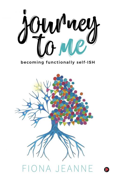 Cover of the book Journey to me becoming functionally self-ISH by Fiona Jeanne, Notion Press