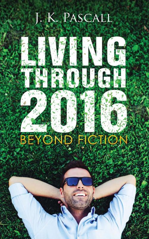 Cover of the book Living Through 2016 by J. K. Pascall, Stratton Press