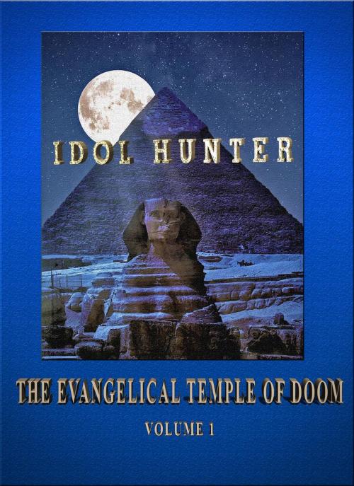 Cover of the book Idol Hunter The Evangelical Temple of Doom Volume 1 by C.L. Bruton, IISCorp