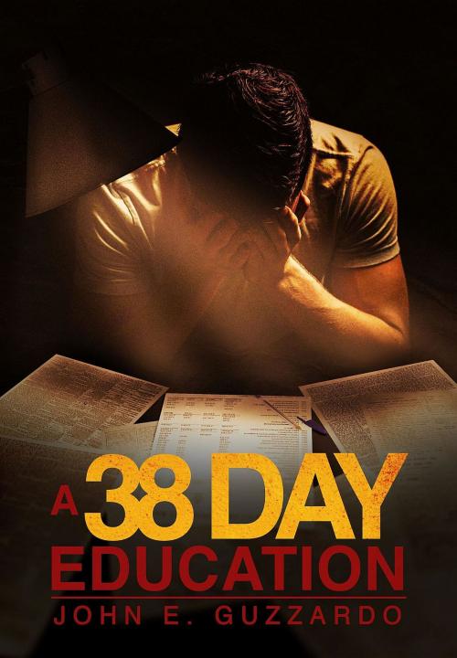 Cover of the book A 38 Day Education by John E. Guzzardo, Crimson Cloak Publishing