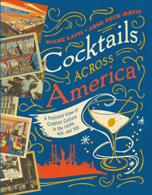 Cover of the book Cocktails Across America: A Postcard View of Cocktail Culture in the 1930s, '40s, and '50s by Diane Lapis, Anne Peck-Davis, Countryman Press