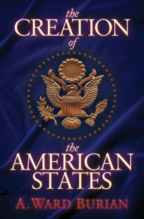 Cover of the book The Creation of the American States by A. Ward Burian, Morgan James Publishing