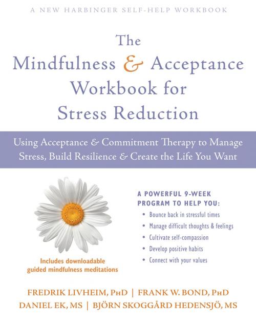 Cover of the book The Mindfulness and Acceptance Workbook for Stress Reduction by Fredrik Livheim, PhD, Frank W. Bond, PhD, Daniel Ek, MS, Bjorn Skoggard Hedensjo, MS, New Harbinger Publications