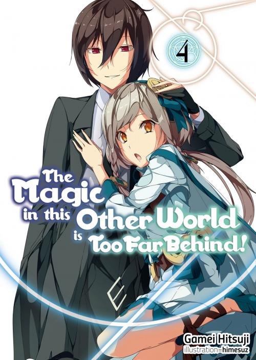 Cover of the book The Magic in this Other World is Too Far Behind! Volume 4 by Gamei Hitsuji, J-Novel Club