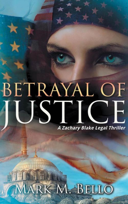 Cover of the book Betrayal of Justice by Mark M. Bello, 8Grand Publications