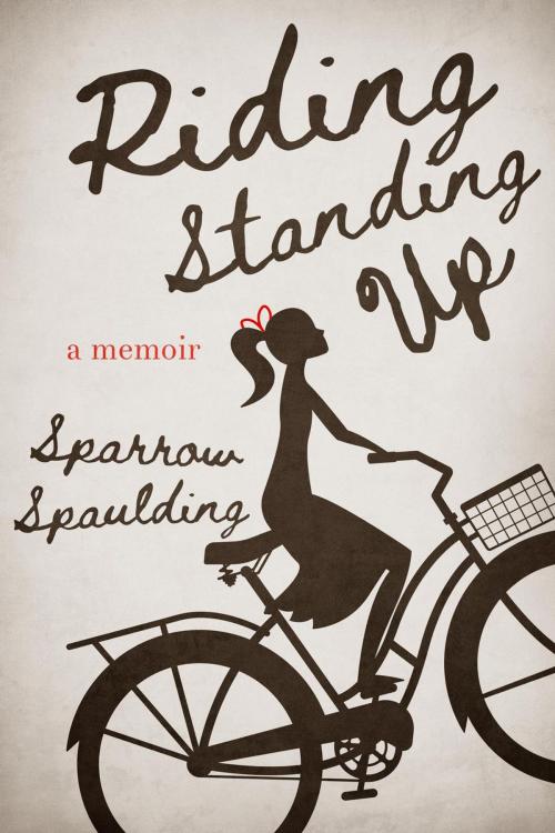 Cover of the book Riding Standing Up: A Memoir by Sparrow Spaulding, Cage Free Publishing