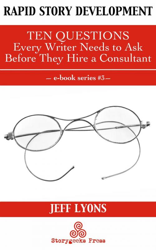 Cover of the book Rapid Story Development #3: Ten Questions Every Writer Needs to Ask Before They Hire a Consultant by Jeff Lyons, Storygeeks Press
