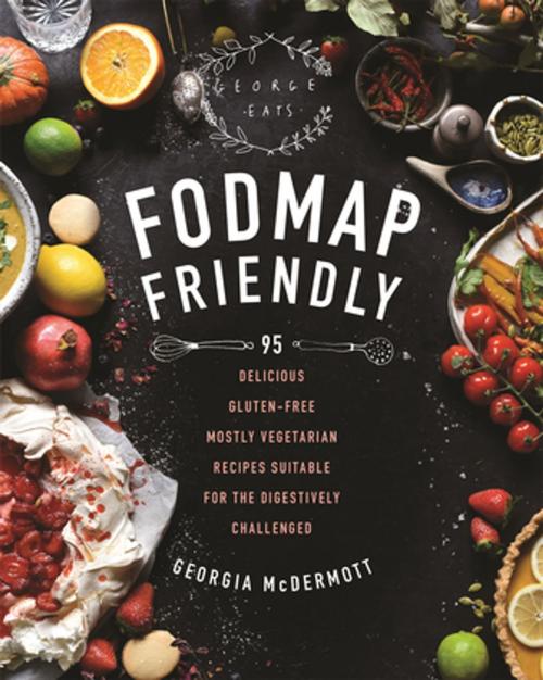 Cover of the book FODMAP Friendly by Georgia McDermott, Pan Macmillan Australia