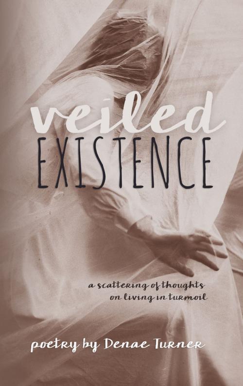 Cover of the book Veiled Existence by Denae Turner, Alanna Rusnak Publishing
