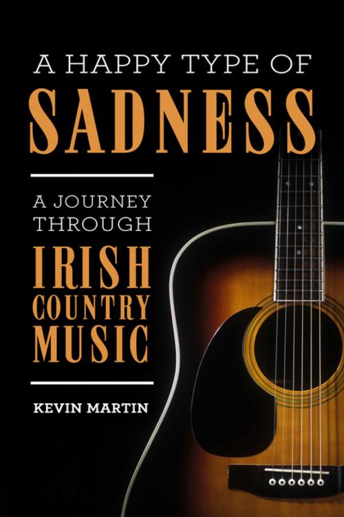 Cover of the book A Happy Type of Sadness: by Kevin Martin, Mercier Press