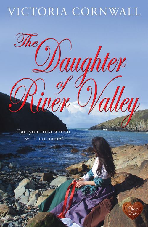 Cover of the book The Daughter of River Valley (Choc Lit) by Victoria Cornwall, Choc Lit