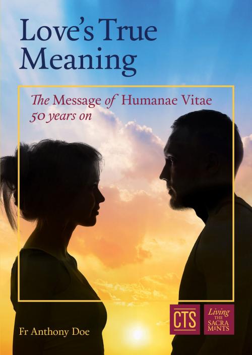 Cover of the book Love's True Meaning by Fr Anthony Doe, Catholic Truth Society