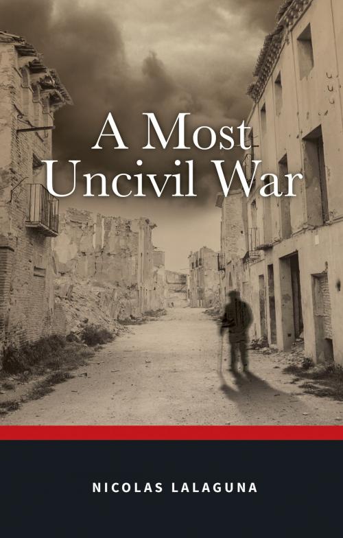 Cover of the book A Most Uncivil War by Nicolas Lalaguna, Troubador Publishing Ltd