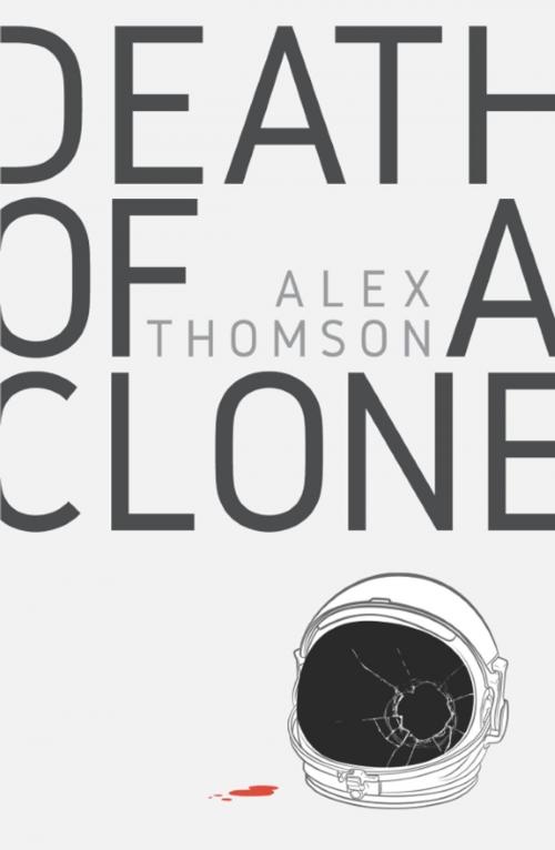 Cover of the book Death of a Clone by Alex Thomson, Rebellion Publishing Ltd
