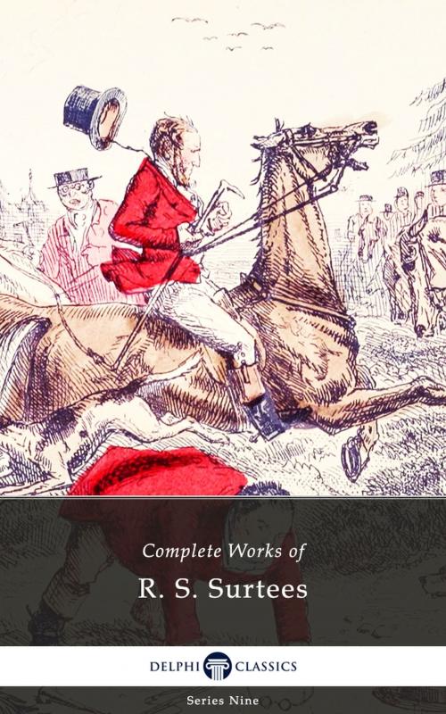 Cover of the book Delphi Complete Works of R. S. Surtees (Illustrated) by R. S. Surtees, Delphi Classics Ltd
