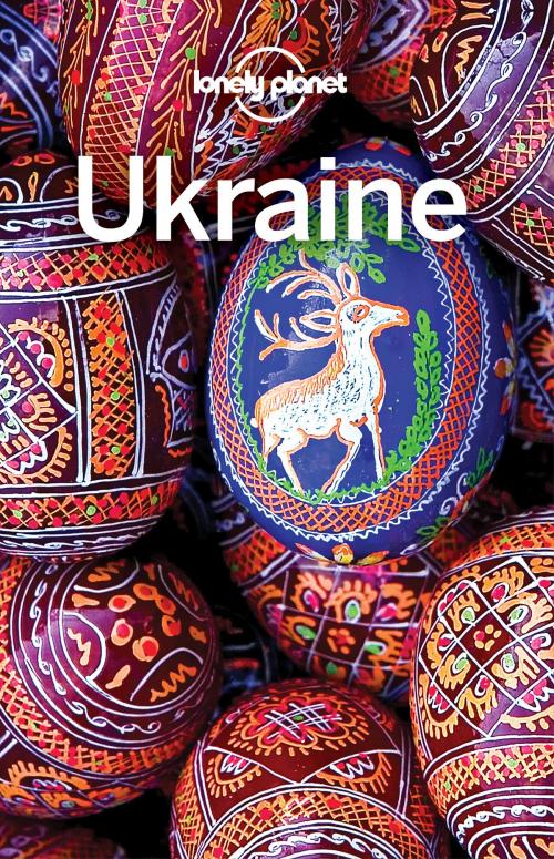 Cover of the book Lonely Planet Ukraine by Lonely Planet, Marc Di Duca, Greg Bloom, Leonid Ragozin, Lonely Planet Global Limited